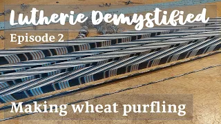 Lutherie Demystified Ep. 2 | Techniques: Making Wheat Purfling