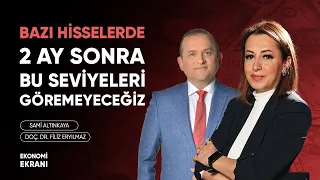 Bazı Hisselerde 2 Ay Sonra Bu Seviyeleri Göremeyeceğiz | Filiz Eryılmaz | Ekonomi Ekranı