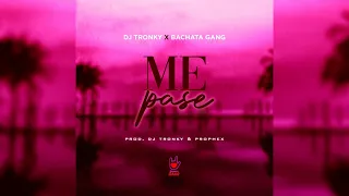 DJ Tronky ft. Bachata Gang & Prophex - Me Pase (Bachata Version)