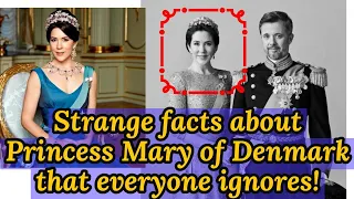 Strange facts about Princess Mary of Denmark that everyone ignores!