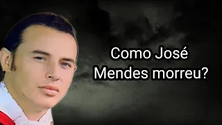 COMO JOSÉ MENDES MORREU?