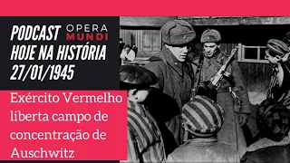 Hoje na História: 27.01.1945 - Exército Vermelho liberta campo de concentração de Auschwitz