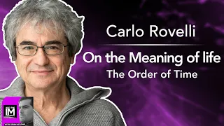 Carlo Rovelli: On the Meaning of Life; The Order of Time!  (122)