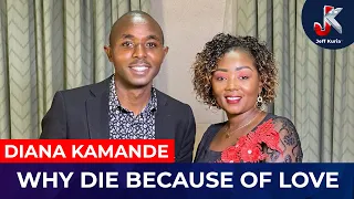 WHY DIE BECAUSE OF LOVE -DIANA KAMANDE.