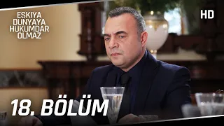 Eşkıya Dünyaya Hükümdar Olmaz 18. Bölüm | HD İZLE