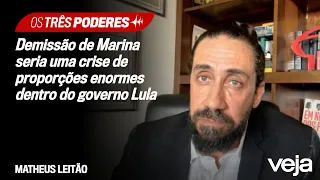 Matheus Leitão: Demissão de Marina Silva seria crise de proporções enormes dentro do governo Lula