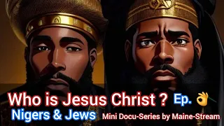 Who is Jesus Christ ❓️ ❓️❓️ Ep.03 : Nigers & Jews