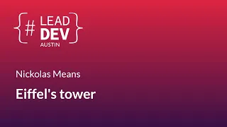 Eiffel's tower - Nickolas Means | #LeadDevAustin 2018