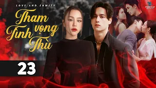 THAM VỌNG TÌNH THÙ - TẬP 23 [Lồng Tiếng] Trọn Bộ Phim Thái Lan Drama Gây Cấn Hay Nhất 2023