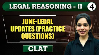 Legal Reasoning II : Lec 04 | June-Legal Updates (Practice Questions) | CLAT