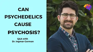 Can Psychedelics Cause Psychosis? (Q&A with Dr. Ingmar Gorman, Fluence)