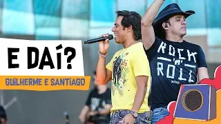 E dai? - Guilherme e Santiago - Villamix Festival Goiânia 2018 (Ao vivo)