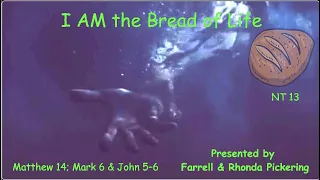 EP 13 Pickering Matthew 14, Mark 6, John 5-6  "I Am The Bread of Life"