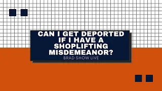 Can I Get Deported If I Have A Shoplifting Misdemeanor?