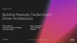 AWS re:Invent 2018: [REPEAT 1] Building Massively Parallel Event-Driven Architectures (SRV373-R1)