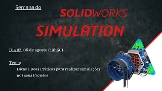 Semana SOLIDWORKS Simulation - Último Dia!