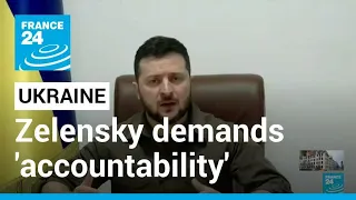 Zelensky demands 'accountability' for Russia 'crimes' • FRANCE 24 English