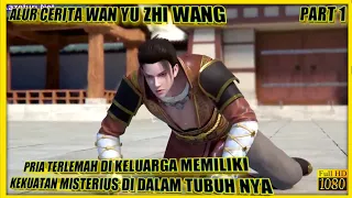 PRIA TERLEMAH DI KELUARGA MEMILIKI KEKUATAN MISTERIUS - ALUR CERITA DONGHUA WAN YU ZHI WANG PART 1