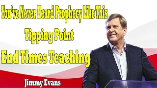 You've Never Heard Prophecy Like This   Tipping Point   End Times Teaching   Jimmy Evans 2024