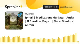 Ipnosi | Meditazione Guidata | Ansia | Il Giardino Magico | Voce: Gianluca Antoni