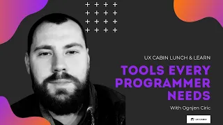 UX Cabin Lunch & Learn: Tools Every Programmer Needs