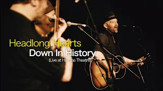 Headlong Hearts  - Down In History (live)