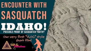 Our first SHORT FILM! "Encounter with Sasquatch Idaho!" Possible proof of Idaho Sasquatch youth?
