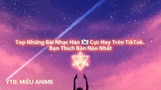 Top những bài nhạc Hàn Quốc cực hay trên tiktok bạn thích bản nào nhất