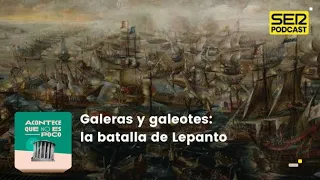 Acontece que no es poco | Galeras y galeotes: la batalla de Lepanto