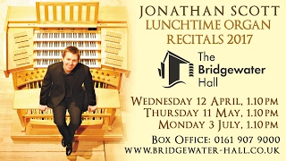 JONATHAN SCOTT - 2017 LUNCHTIME ORGAN RECITALS - THE BRIDGEWATER HALL