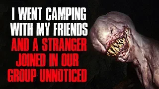 "I Went Camping With My Friends And A Stranger Joined Our Group Unnoticed" Creepypasta