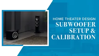 How to Set Up & Calibrate a Subwoofer | Home Theater Design Series