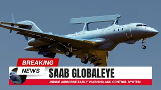 Saab GlobalEye _ Is A Unique Airborne Early Warning And Control System