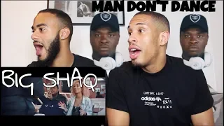 BIG SHAQ - MAN DON’T DANCE (OFFICIAL MUSIC VIDEO) - REACTION!