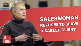 Saleswoman Refuses To Serve Disabled Client | @BeKind.official