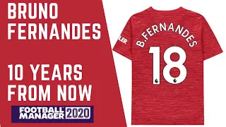 Bruno Fernandes | 10 Years From Now | Football Manager 2020 | Manchester United | FM 20 |