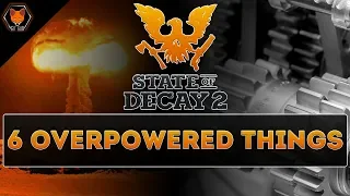 6 Overpowered Things in State of Decay 2! Part 1! (Weapons, Facilities & Items!)
