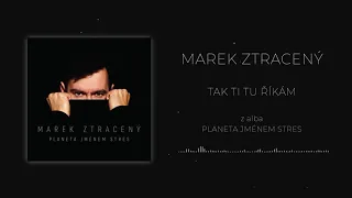 Marek Ztracený - Tak ti tu říkám (oficiální audio)