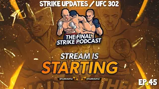 The Final Strike Podcast - Ep.45 - Strike Updates / UFC 302 💥