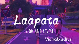 Laapata - [Slow And Reverb]