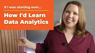 How to Learn Data Analytics (if I was starting over)