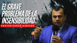 Pastor Edgar Giraldo - El grave problema de la insensibilidad