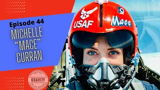 Episode 44:  Fighter Pilot Michelle "Mace" Curran - Two Feet on the Ground - Gravity Podcast
