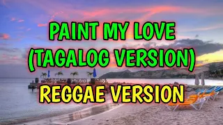 PAINT MY LOVE ( TAGALOG VERSION ) - REGGAE REMIX [[ DJ SOYMIX ]]
