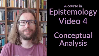 A Course in Epistemology 4 - Conceptual Analysis