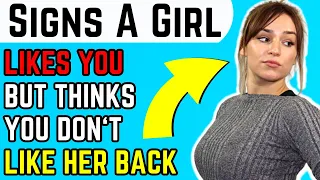 If A Girl Likes You But Thinks You're Not Interested... (NEVER Miss These Signs)
