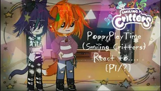 •|PoppyPlayTime (Smiling Critters) React to....|• //P1/?//