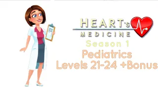 || Heart’s Medicine Season 1 || Part 7 || Pediatrics Levels 21-24 +Bonus || No Commentary ||