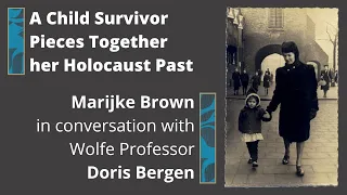 A Child Survivor Pieces Together her Holocaust Past: Marijke Brown in conversation with Doris Bergen