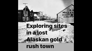 Exploring sites around a Lost Alaskan Gold Rush Town
